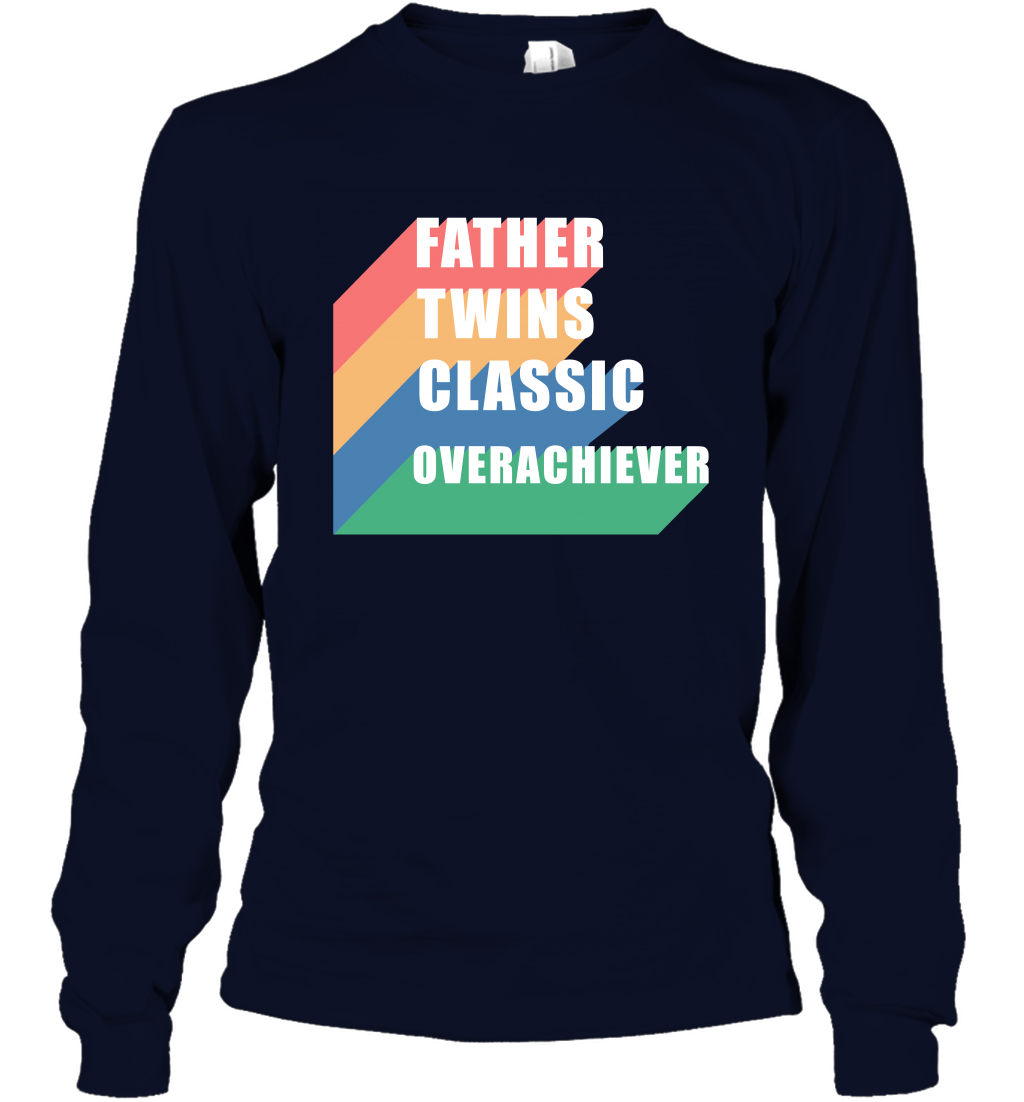 Father Of Twins Classic Overachiever Shirt Long Sleeve T-Shirt Long Sleeve T-Shirt Navy