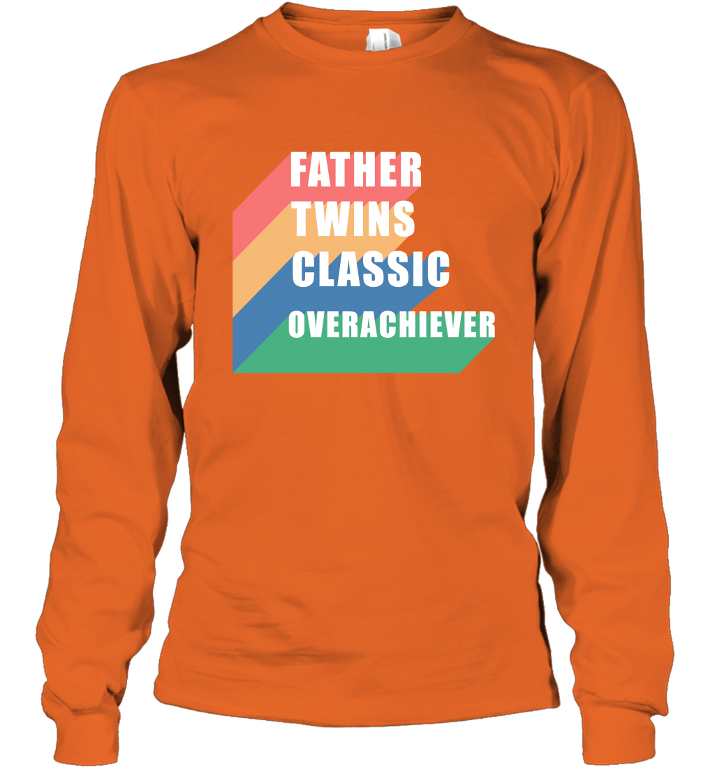Father Of Twins Classic Overachiever Shirt Long Sleeve T-Shirt Long Sleeve T-Shirt Orange
