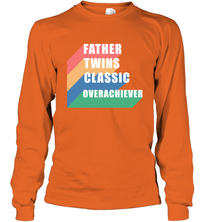 Father Of Twins Classic Overachiever Shirt Long Sleeve T-Shirt Long Sleeve T-Shirt Orange