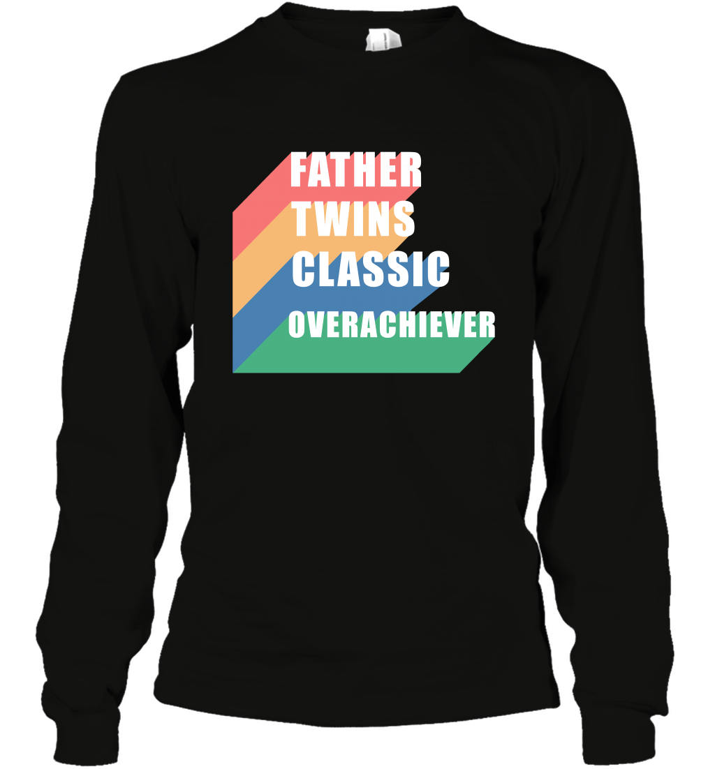 Father Of Twins Classic Overachiever Shirt Long Sleeve T-Shirt