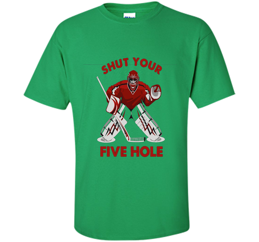 Ice Hockey T-shirt Shut Your Five Hole T-shirt Irish Green