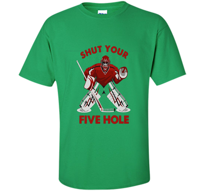 Ice Hockey T-shirt Shut Your Five Hole T-shirt Irish Green