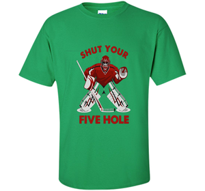 Ice Hockey T-shirt Shut Your Five Hole T-shirt