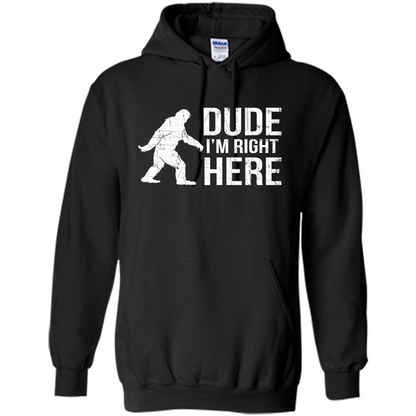 Bigfoot Sasquatch T-shirtt - Dude I'm Right Here Black