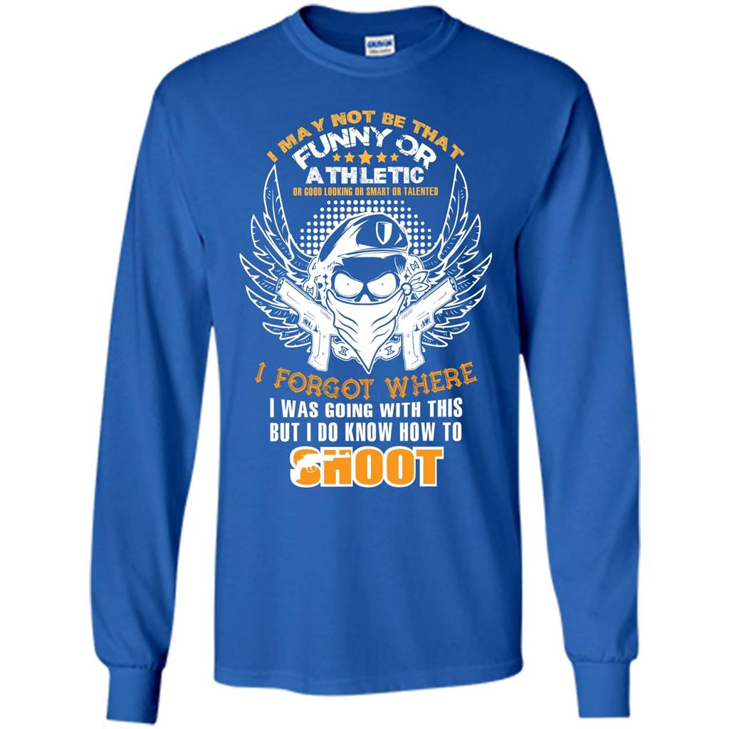 Military T-shirt I May Not Be That Funny Or Athletic Or Good Looking