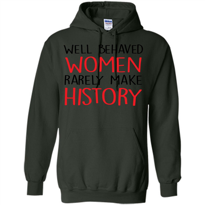 Well Behaved Women Rarely Make History T-Shirt Forest Green