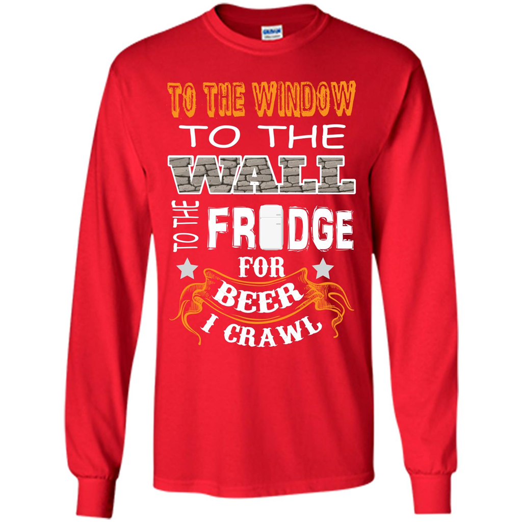 Beer T-shirt To The Window To The Wall To The Fridge For Beer I Crawl Red