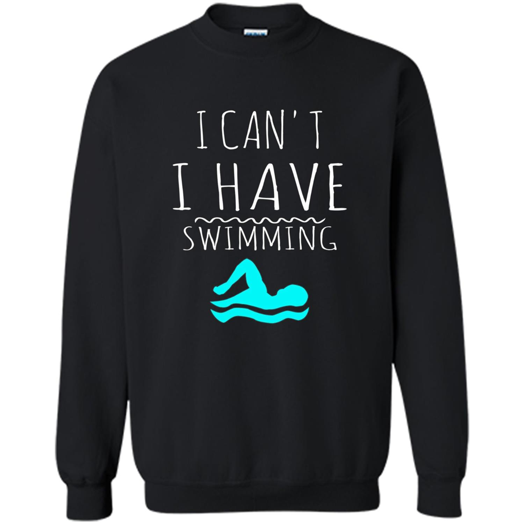 SwimmingT Shirt I Can't I have Swimming Black