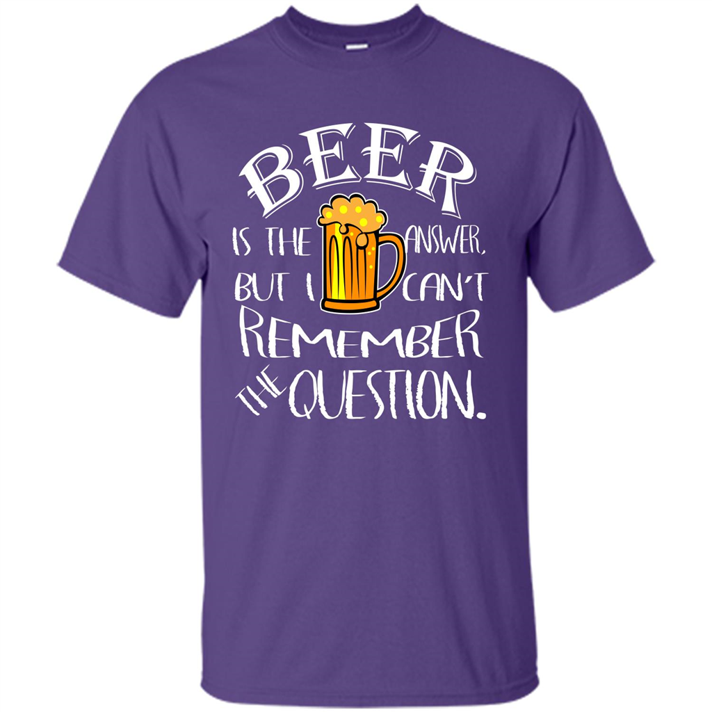 Beer T-shirt Is The Answer But I Cant Remember the Question Purple