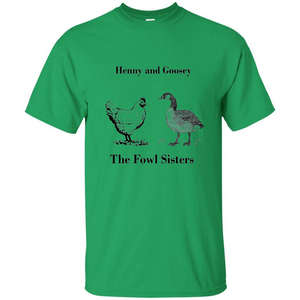 Henny and Goosey The Fowl Sisters T-shirt