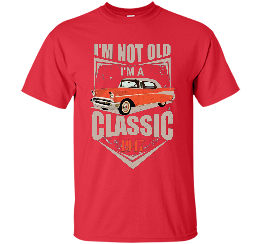 I'm Not Old I'm A Classic 1947 70th Birthday T-shirt Red