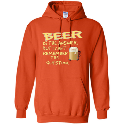 Beer T-shirt Is The Answer But I Can't Remember The Question Orange