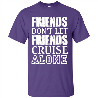 Friends Don’t Let Friends Cruise Alone T-shirt Purple