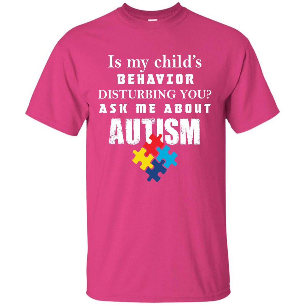 Autism Awareness T-shirt Is My Child’s Behavior Disturbing You T-shirt Heliconia