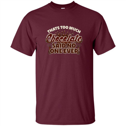 Thats Too Much Chocolate Said No One Ever T-shirt Maroon