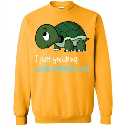 Turtles T-shirt I Just Freaking Love Turtles, Ok Gold