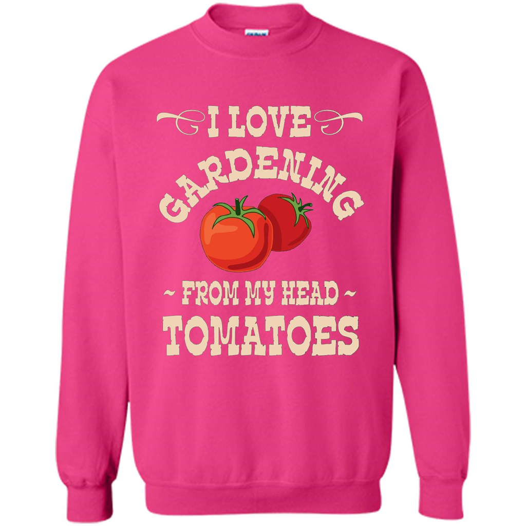 I love Gardening From My Head Tomatoes T-shirt Heliconia