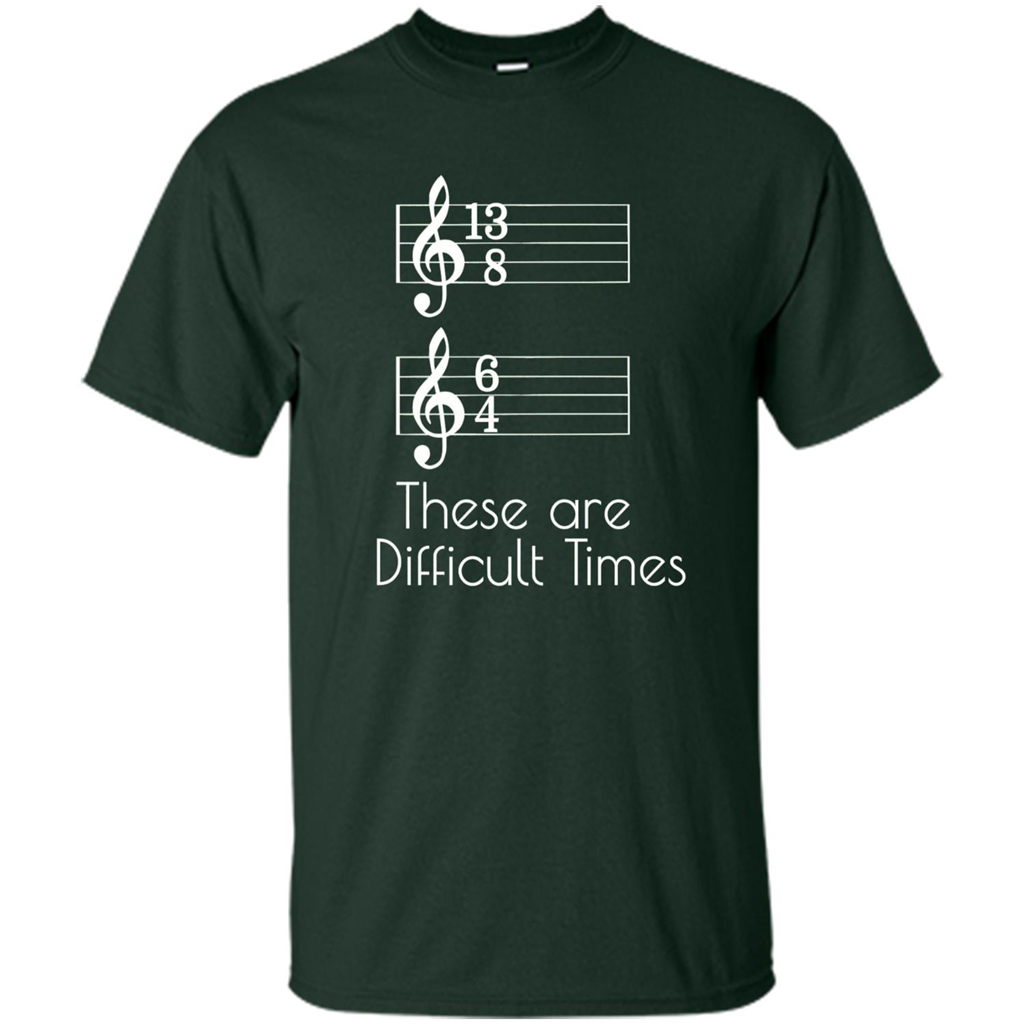 These are Difficult Times Funny Parody Pun T-shirt for Musicians Forest Green