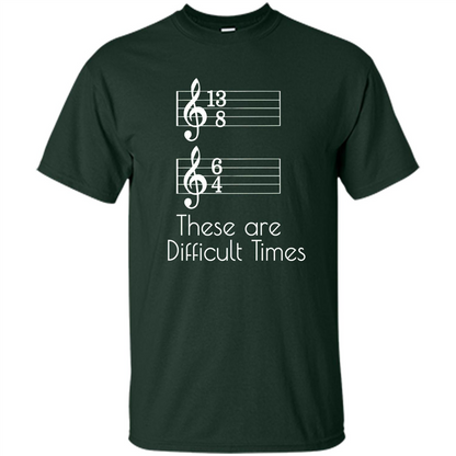 These are Difficult Times Funny Parody Pun T-shirt for Musicians Forest Green