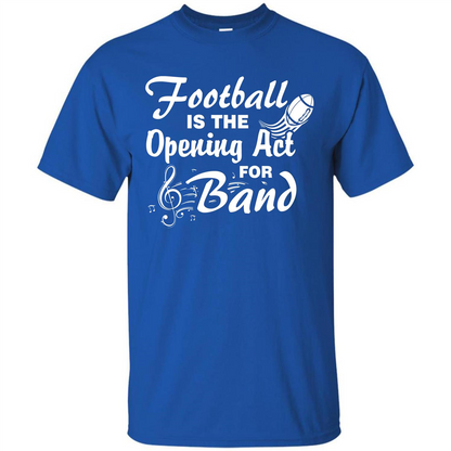 Football Is The Opening Act For Band T-shirt Royal