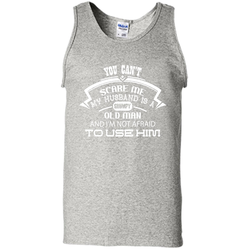 Wife T-shirt You CanŠ—Èt Scare Me My Husband Is A Grumpy Old Man Ash