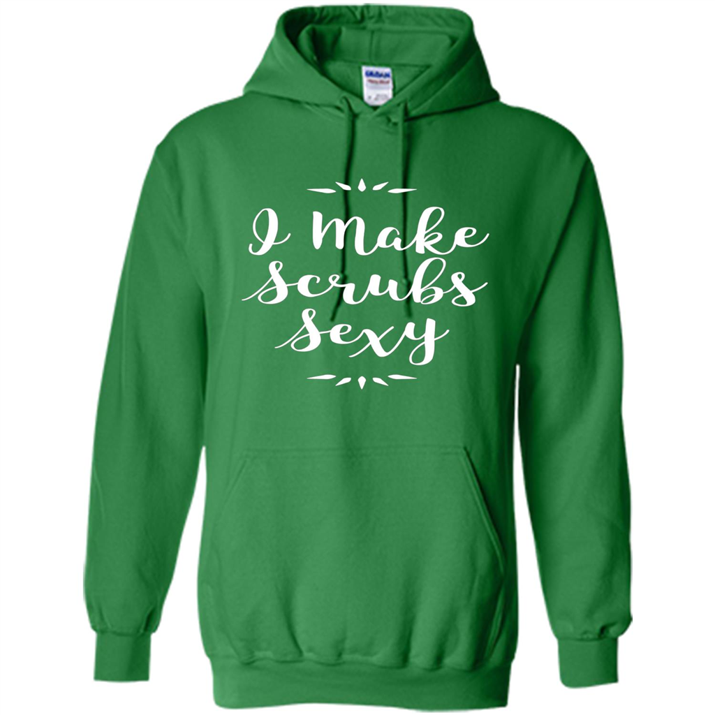 Funny Medical Nursing Tech Doctor T-shirt I Make Scrubs Sexy Irish Green
