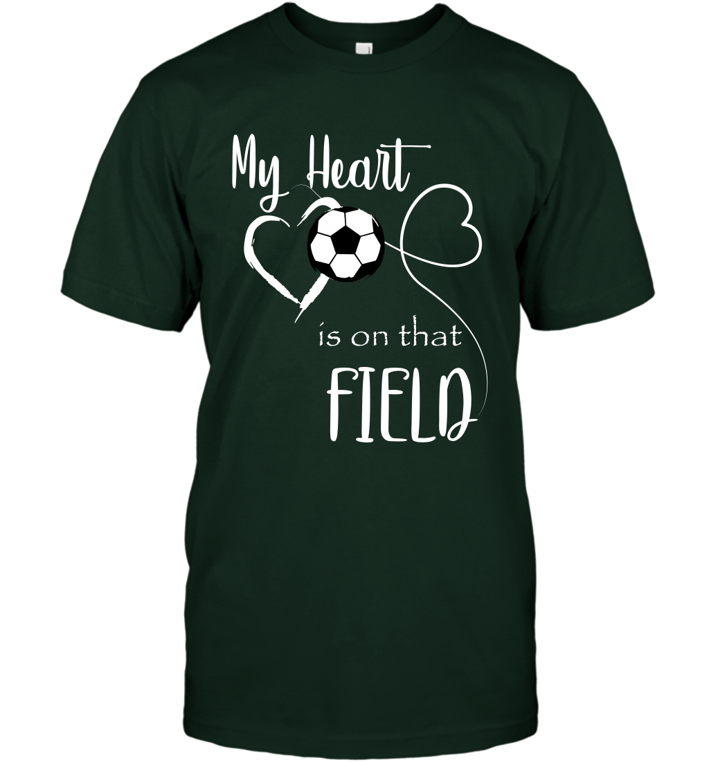 My Heart Is On That Field Soccer Shirt T-Shirt T-Shirt Forest Green