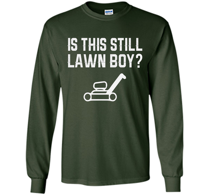 Is This Still Lawn Boy T-Shirt t-shirt Forest Green