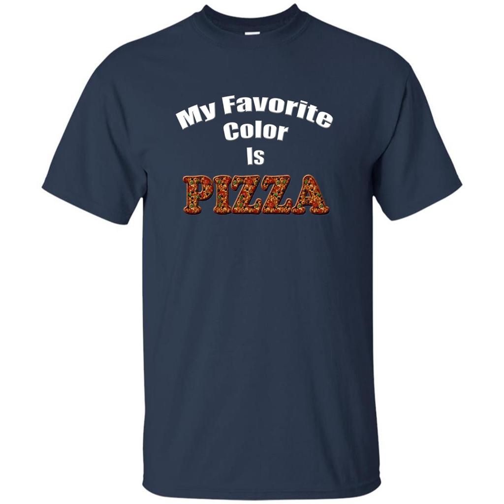 Funny Pizza T-shirt My Favorite Color Is Pizza T-shirt Navy