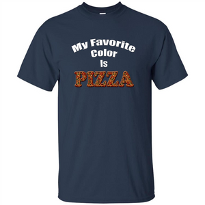 Funny Pizza T-shirt My Favorite Color Is Pizza T-shirt