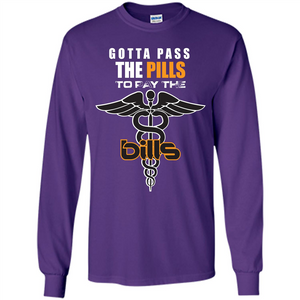 Nurse T-shirt Gotta Pass The Pills To Pay The Bills