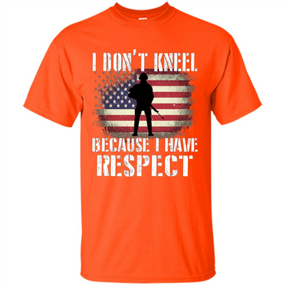 I Don't Kneel Because I Have Respect T-shirt Orange