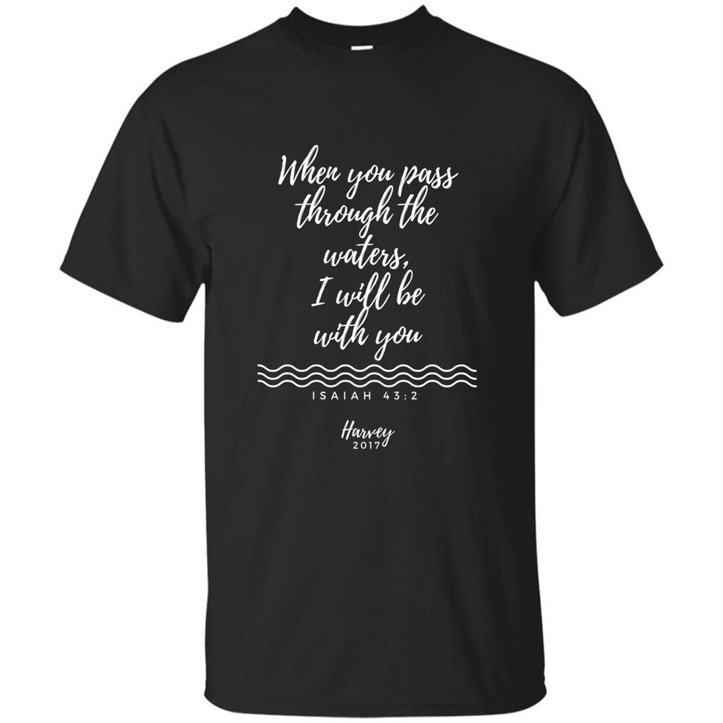 Hurricane Harvey When You Pass Through The Waters I Will Be With You T-shirt Black