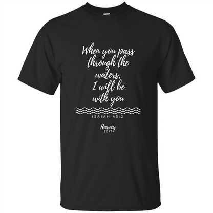 Hurricane Harvey When You Pass Through The Waters I Will Be With You T-shirt Black