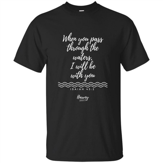 Hurricane Harvey When You Pass Through The Waters I Will Be With You T-shirt Black