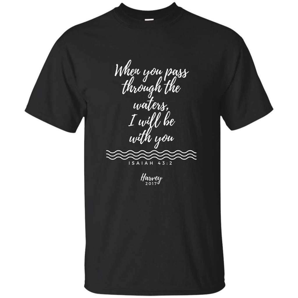 Hurricane Harvey When You Pass Through The Waters I Will Be With You T-shirt