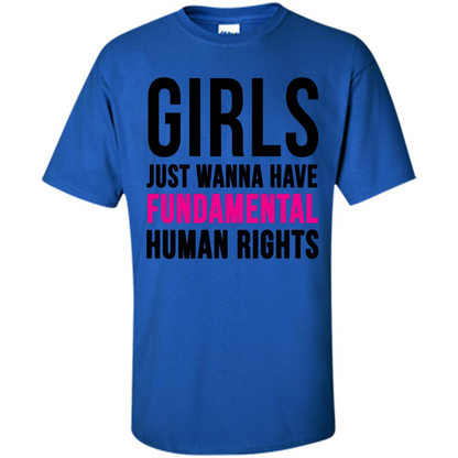 Human Rights T-ShirtGirls Just Wanna Have Fundamental Human Rights Royal