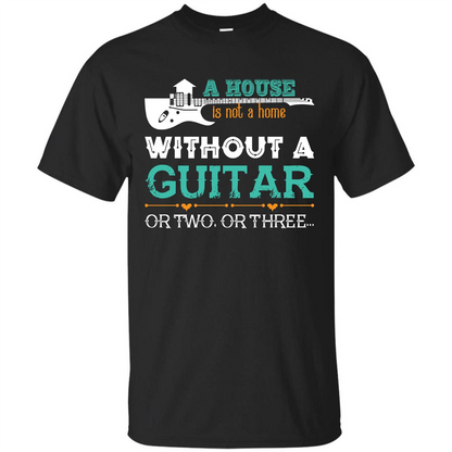Guitar T-shirt A House Is Not A Home Without A Guitar T-shirt Black