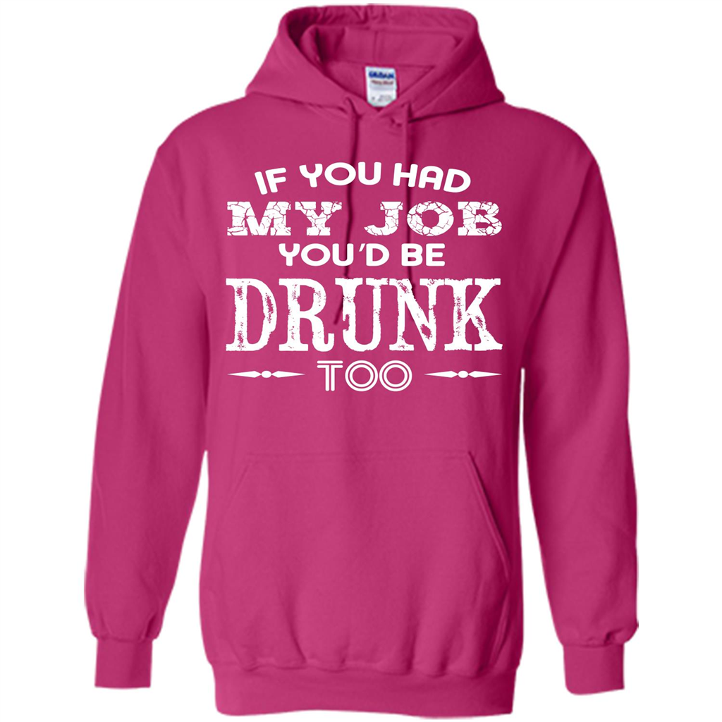 Drink T-shirt If You Had My Job You_Ñéd Be Drunk Too Heliconia