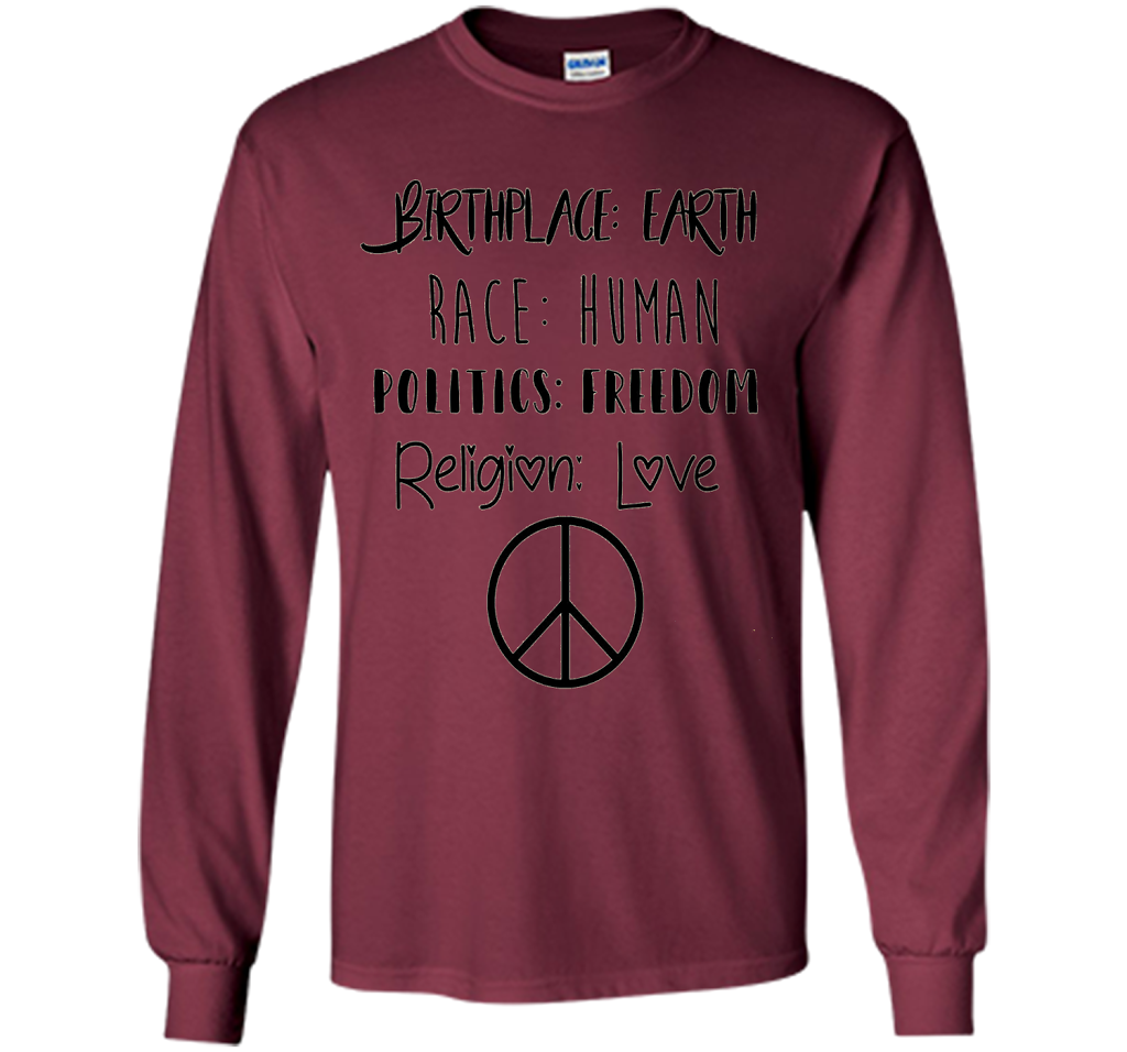 Birthplace Earth Race Human Politics Religion Love T-Shirt cool shirt Maroon