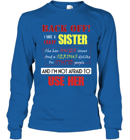 Back Off I Have A Crazy Sister And I'm Not Afraid To Use Her Sibling Quote My Sister Shirt Long Sleeve T-Shirt Long Sleeve T-Shirt Royal