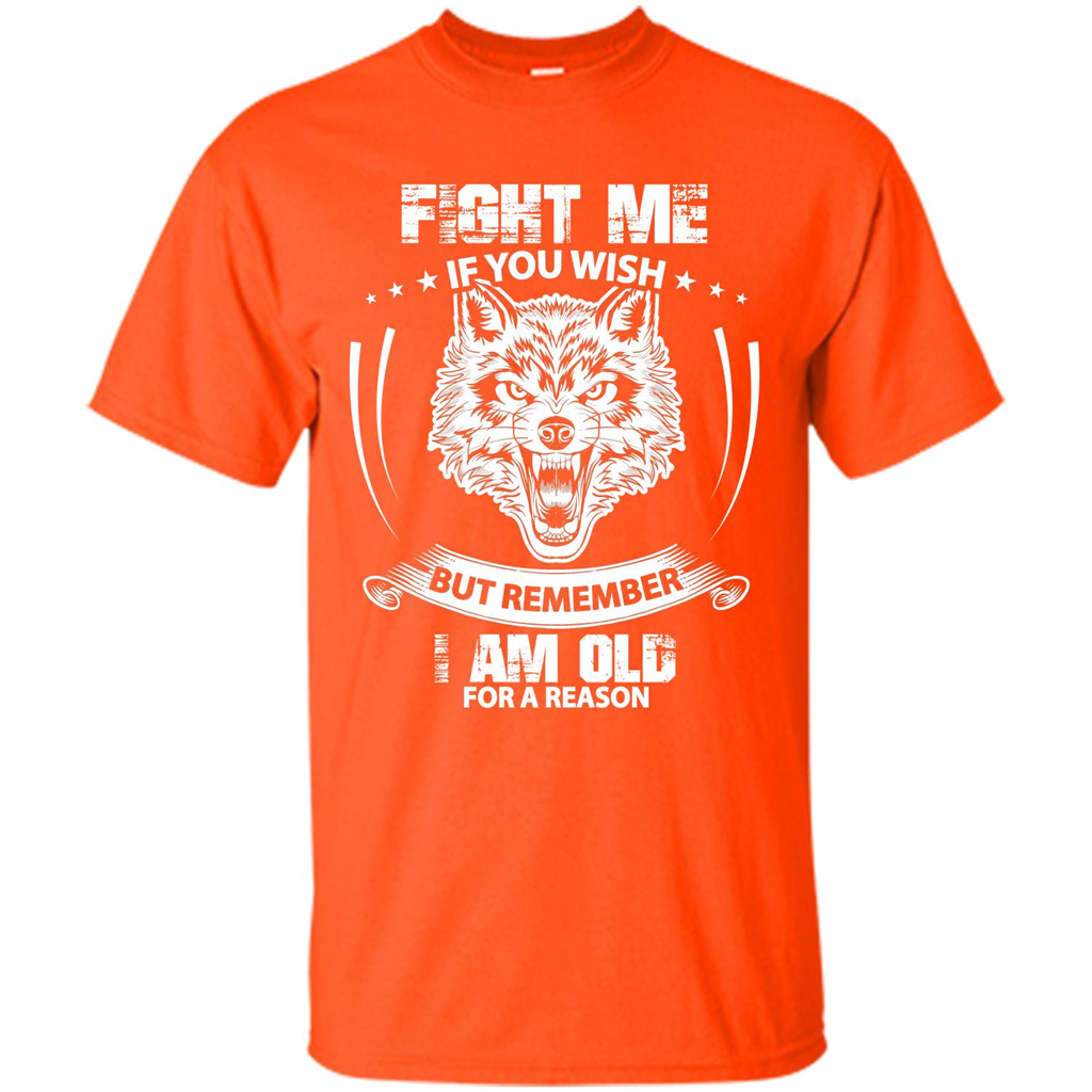 Fight Me If You Wish But Remember I Am Old For A Reason T-shirt Orange