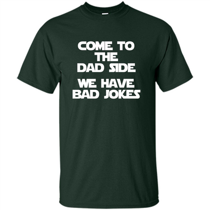 Fathers Day T-shirt Come To The Dad Side, We Have Bad Jokes Forest Green
