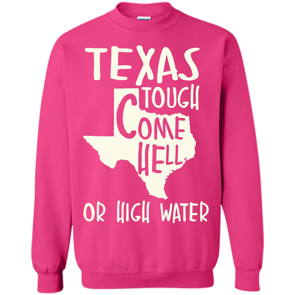 Texas Tough Come Hell Or High Water T-shirt Heliconia