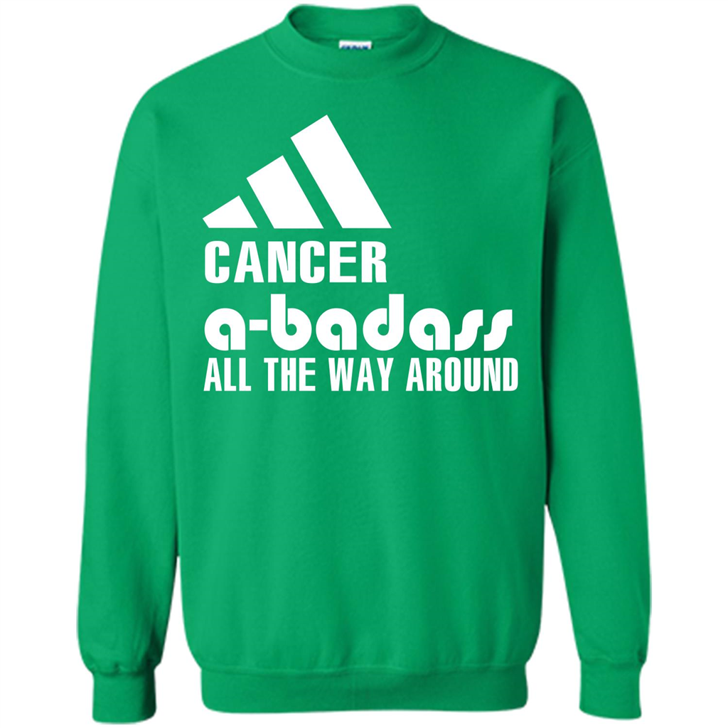 Cancer A-Badass All The Way Around T-shirt Irish Green