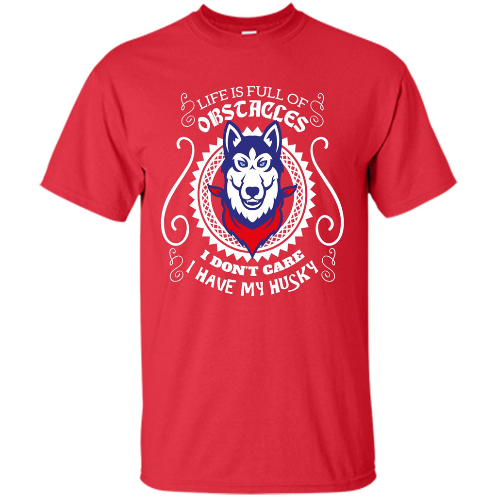 Life Is Full Of Obstacles I don't Care I have Husky Red