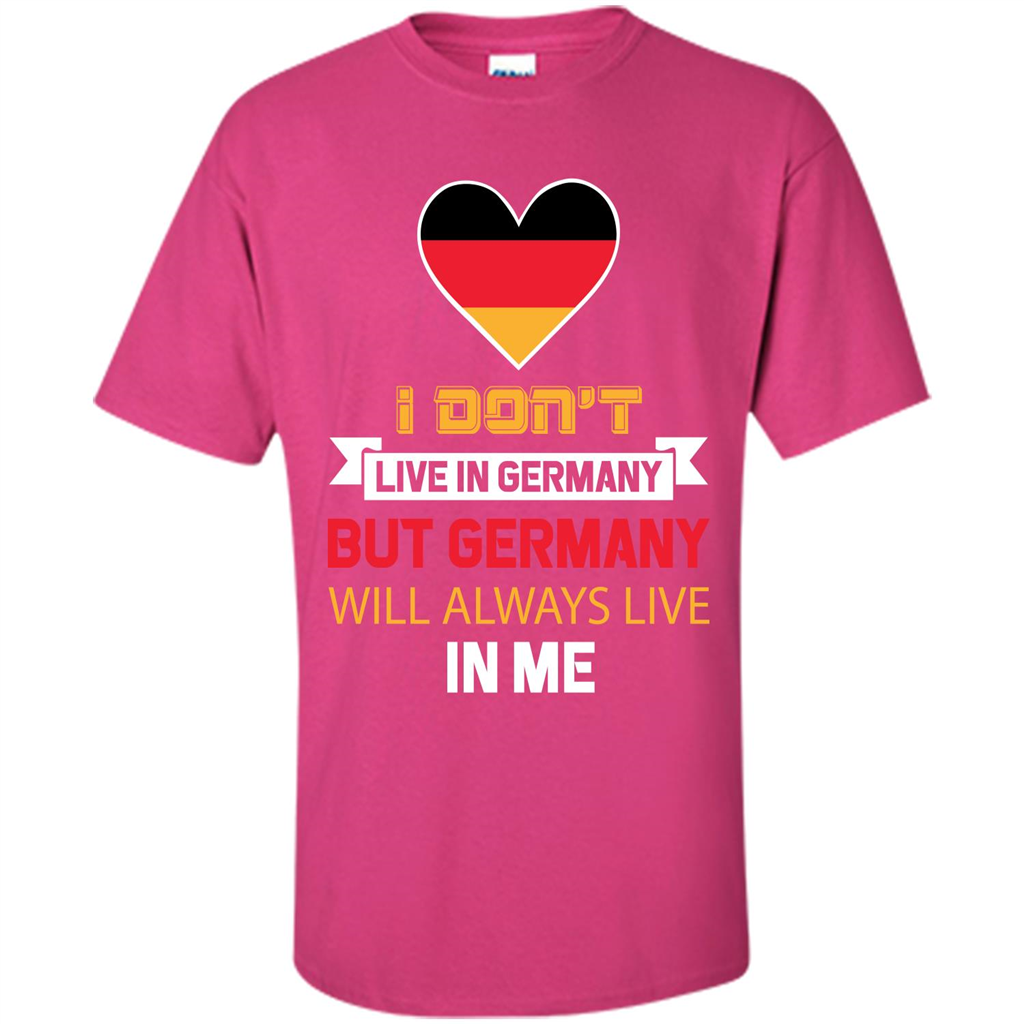 Germany. Germany Will Always Live In Me T-shirt Heliconia