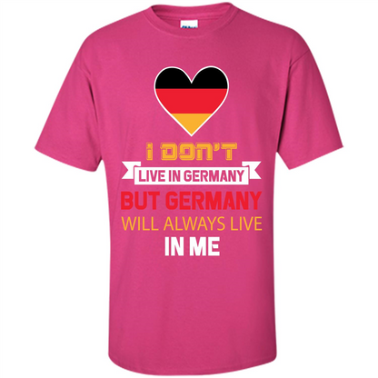 Germany. Germany Will Always Live In Me T-shirt Heliconia
