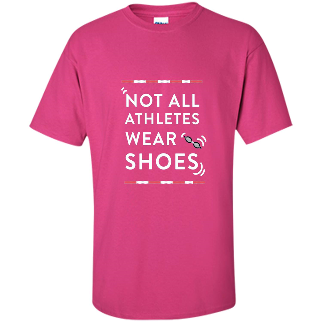 Swimmers T-shirt Not All Athletes Wear Shoes Heliconia