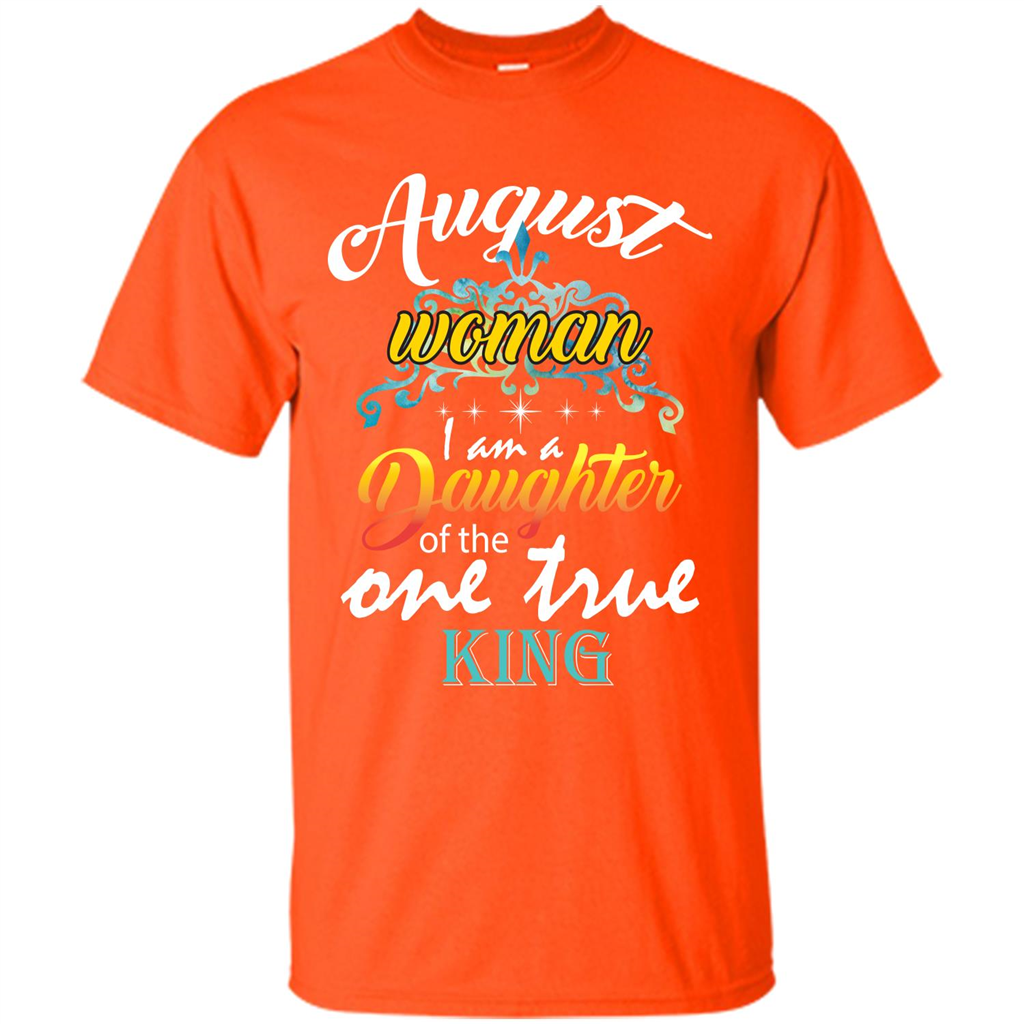 August Woman I Am A Daughter Of The One True King T-shirt Orange